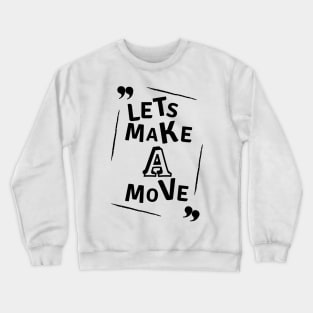 Lets make a move Crewneck Sweatshirt